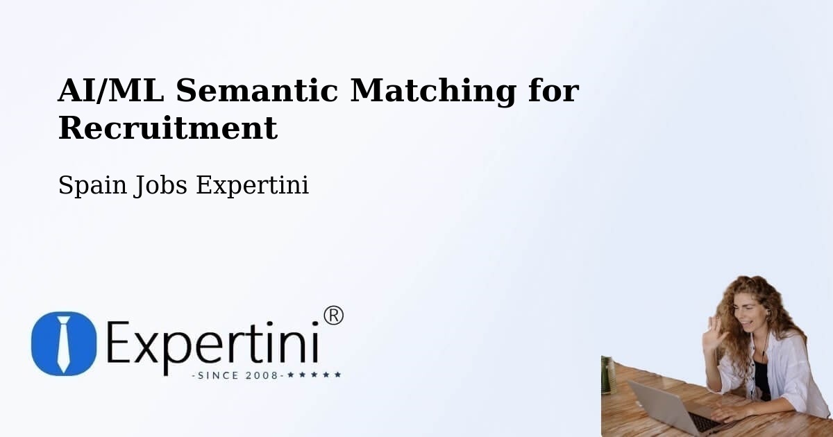 AI/ML Semantic Matching for Recruitment - Spain Jobs Expertini